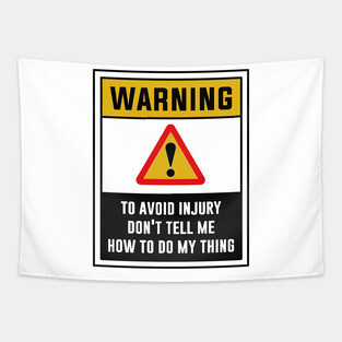 Warning! To avoid injury, Don't tell me how to do my thing Tapestry