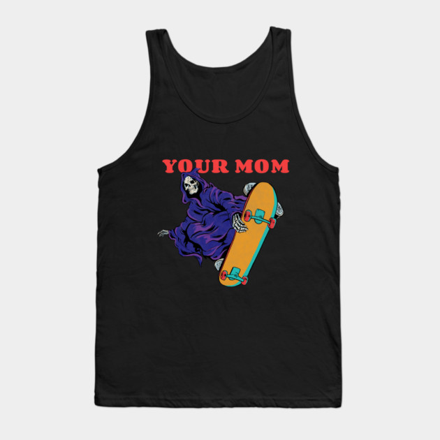Your Mom Skeleton Meme Tank Top by Jentiz