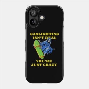 Gaslighting Isn't Real Meme Phone Case