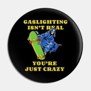 Gaslighting Isn't Real Meme Pin