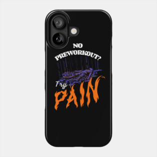 No Preworkout? Try Pain Phone Case