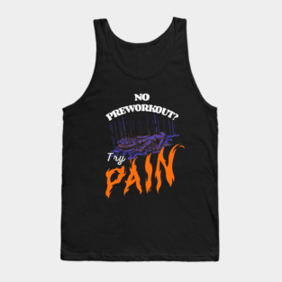 No Preworkout? Try Pain Tank Top