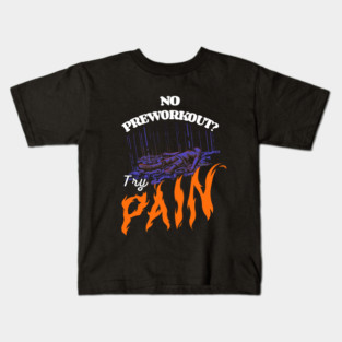 No Preworkout? Try Pain Kids T-Shirt