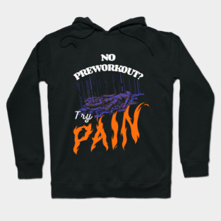 No Preworkout? Try Pain Hoodie