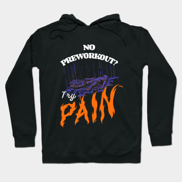 No Preworkout? Try Pain Hoodie by Jentiz