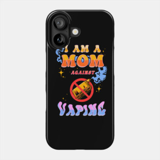 I Am A Mom Against Vaping Meme Phone Case