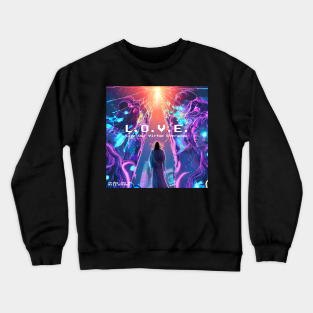 L.O.V.E. / Live Our Virtue Everyday Crewneck Sweatshirt by animegirlnft