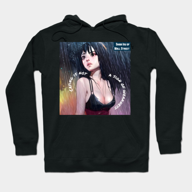 Crying is not a sign of weakness Hoodie by animegirlnft