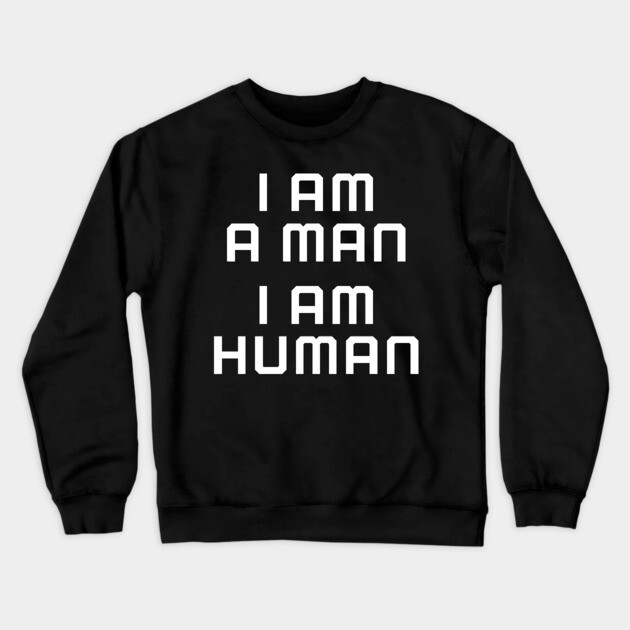 I am a man, I am human, black lives matter, black history Crewneck Sweatshirt by UrbanLifeApparel