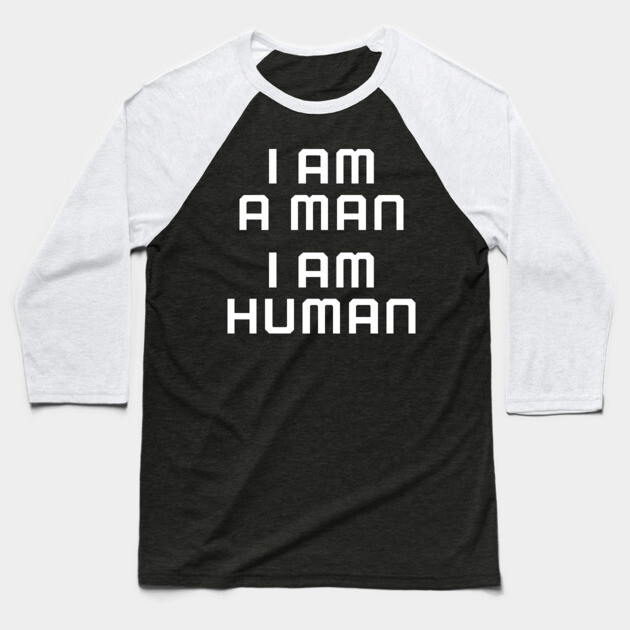 I am a man, I am human, black lives matter, black history Baseball T-Shirt by UrbanLifeApparel