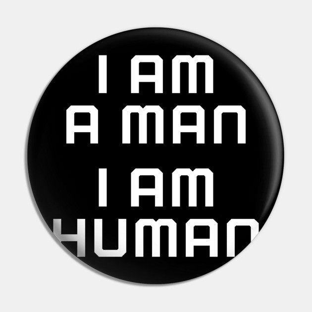 I am a man, I am human, black lives matter, black history Pin by UrbanLifeApparel