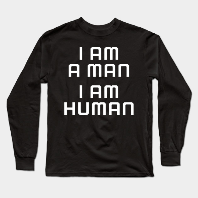 I am a man, I am human, black lives matter, black history Long Sleeve T-Shirt by UrbanLifeApparel