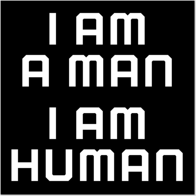I am a man, I am human, black lives matter, black history Wall Art by UrbanLifeApparel