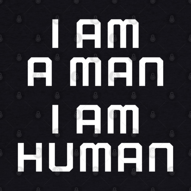 I am a man, I am human, black lives matter, black history by UrbanLifeApparel