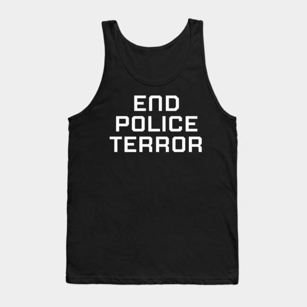 End Police Terror, Black lives matter, black history Tank Top by UrbanLifeApparel