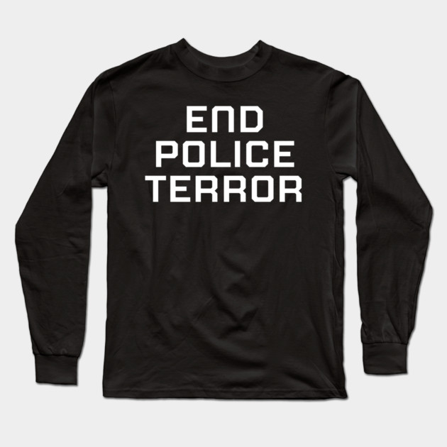 End Police Terror, Black lives matter, black history Long Sleeve T-Shirt by UrbanLifeApparel