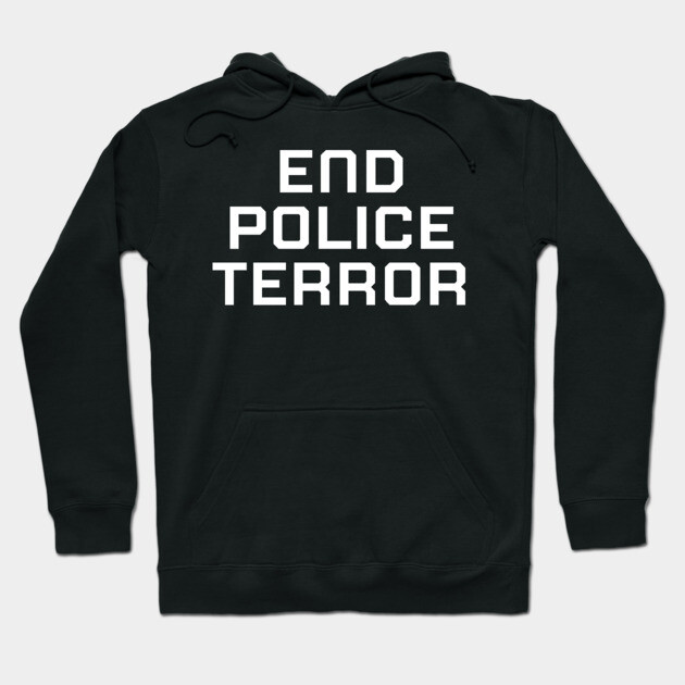 End Police Terror, Black lives matter, black history Hoodie by UrbanLifeApparel