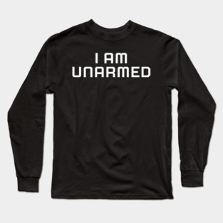 I am unarmed, Black lives matter, black history, protest Long Sleeve T-Shirt