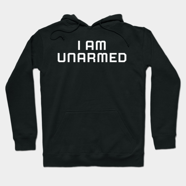 I am unarmed, Black lives matter, black history, protest Hoodie by UrbanLifeApparel