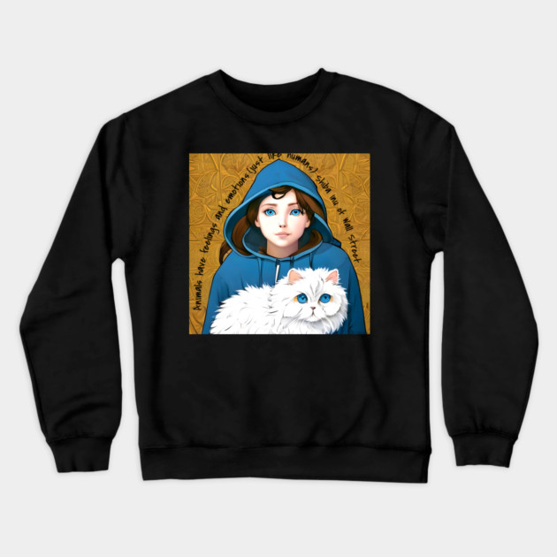 Animals have feelings and emotions (just like humans) Crewneck Sweatshirt by animegirlnft