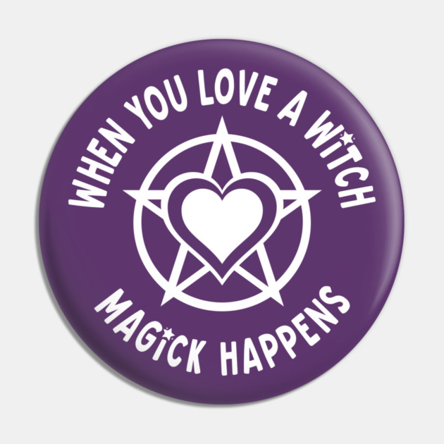 When You Love a Witch Magick Happens Cheeky Witch® Pin by Cheeky Witch
