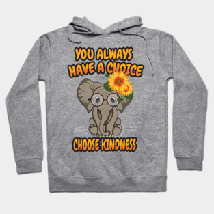 'You Always Have A Choice Choose Kindness' Kindness Hoodie