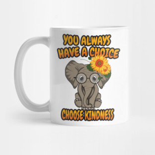 'You Always Have A Choice Choose Kindness' Kindness Mug