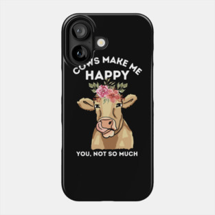 Cows make me happy you not so much Phone Case
