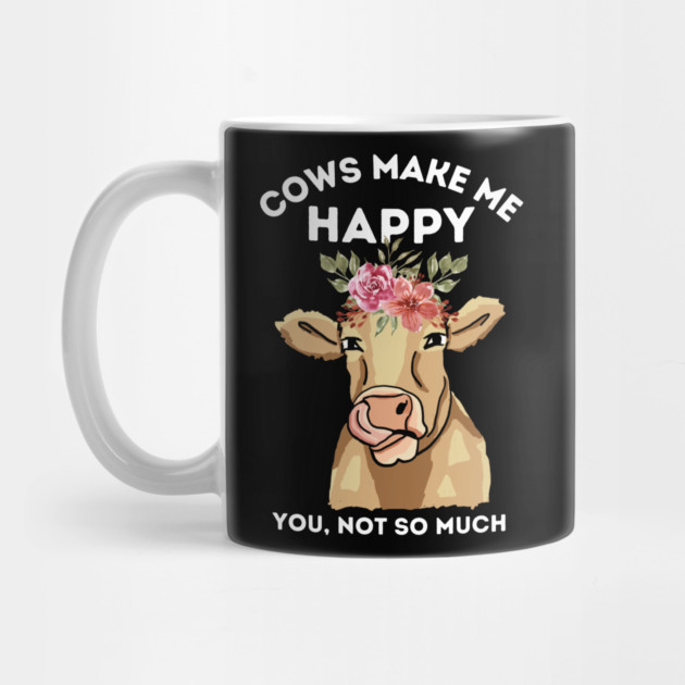 Cows make me happy you not so much by The WYLD Tribe