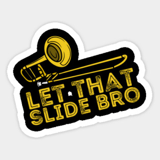 Let That Slide Bro Trombone Player Gift Sticker