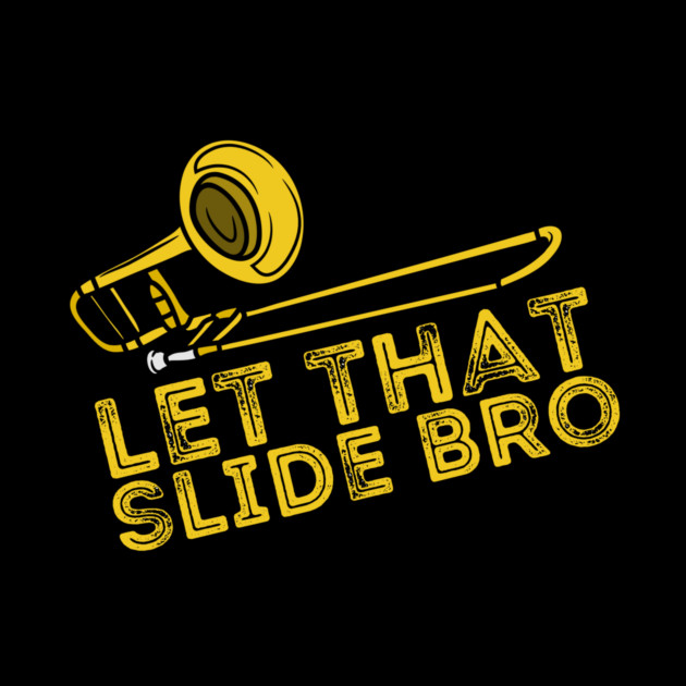 Let That Slide Bro Trombone Player Gift by The WYLD Tribe