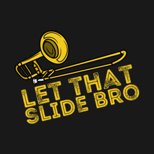 Let That Slide Bro Trombone Player Gift T-Shirt