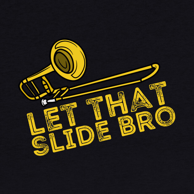 Let That Slide Bro Trombone Player Gift by The WYLD Tribe