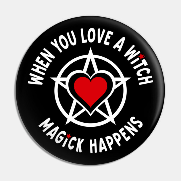 When You Love a Witch Magick Happens Cheeky Witch® Pin by Cheeky Witch