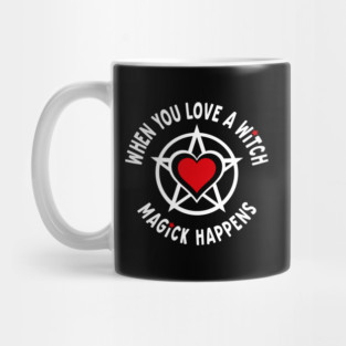 When You Love a Witch Magick Happens Cheeky Witch® Mug