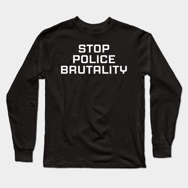 Stop Police Brutality, Black lives matter, black history Long Sleeve T-Shirt by UrbanLifeApparel
