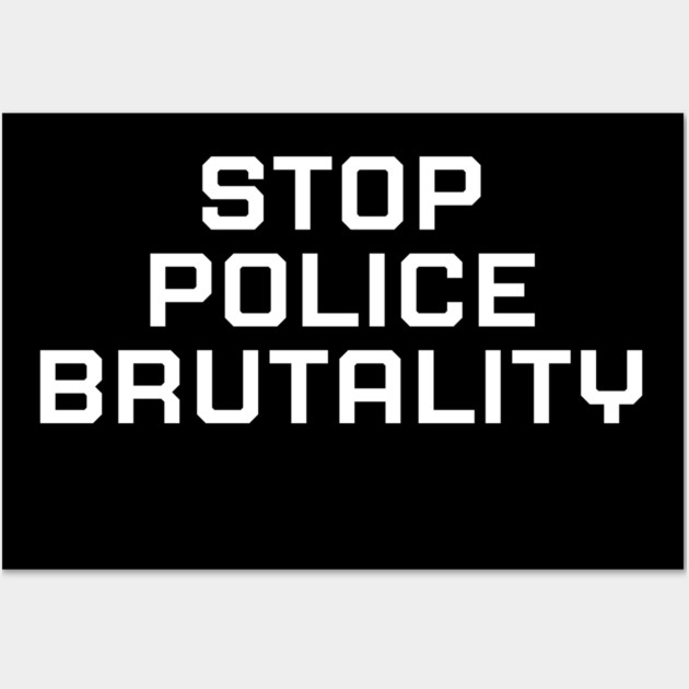Stop Police Brutality, Black lives matter, black history Wall Art by UrbanLifeApparel