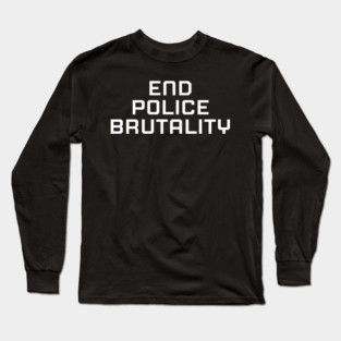 End Police Brutally, Black lives matter, black history Long Sleeve T-Shirt