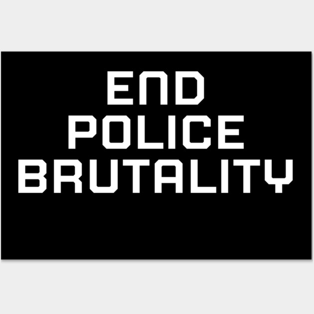 End Police Brutally, Black lives matter, black history Wall Art by UrbanLifeApparel