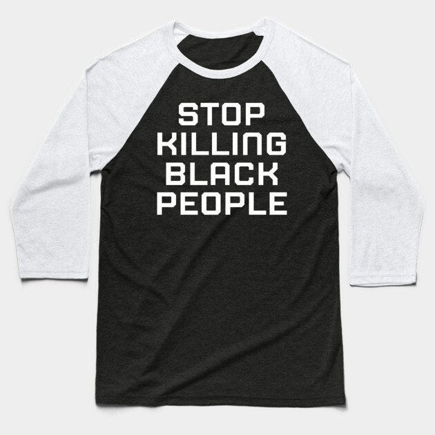 Stop killing Black People, Black lives matter, black history Baseball T-Shirt by UrbanLifeApparel