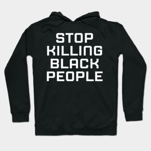 Stop killing Black People, Black lives matter, black history Hoodie