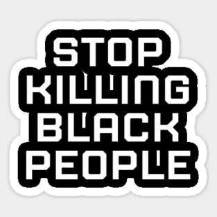 Stop killing Black People, Black lives matter, black history Sticker