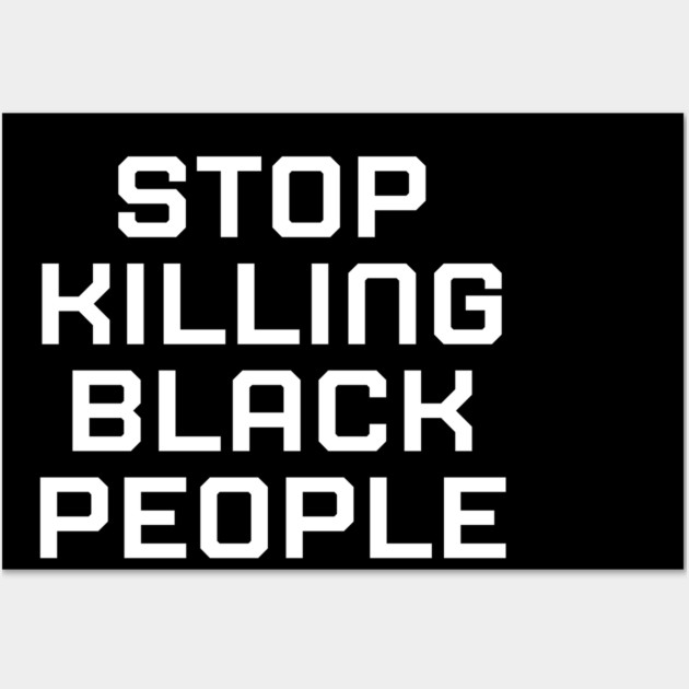 Stop killing Black People, Black lives matter, black history Wall Art by UrbanLifeApparel