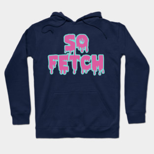 So Fetch Hoodie