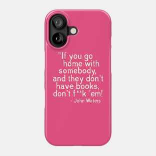 MUST. HAVE. BOOKS. John Waters Quote Phone Case