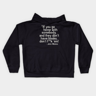 MUST. HAVE. BOOKS. John Waters Quote Kids Hoodie