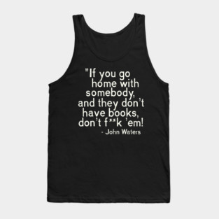 MUST. HAVE. BOOKS. John Waters Quote Tank Top
