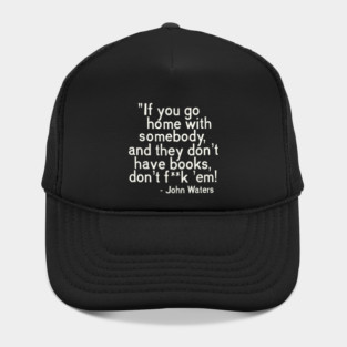 MUST. HAVE. BOOKS. John Waters Quote Hat