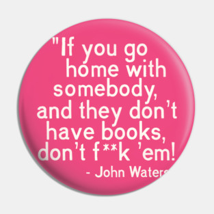 MUST. HAVE. BOOKS. John Waters Quote Pin
