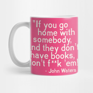 MUST. HAVE. BOOKS. John Waters Quote Mug
